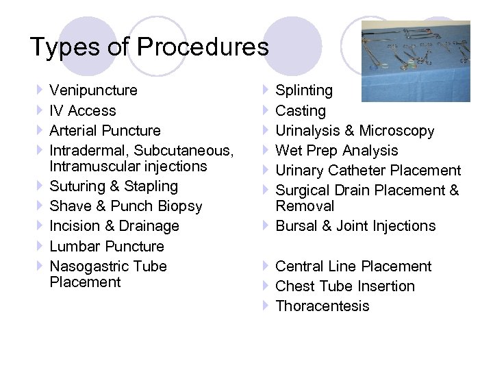 Types of Procedures Venipuncture IV Access Arterial Puncture Intradermal, Subcutaneous, Intramuscular injections Suturing &