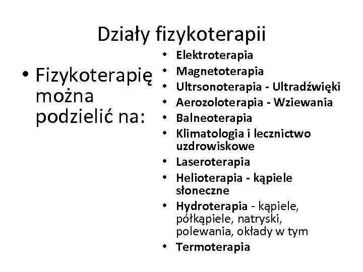 Działy fizykoterapii • Fizykoterapię można podzielić na: • • • Elektroterapia Magnetoterapia Ultrsonoterapia -