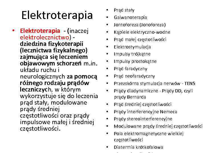 Elektroterapia • Elektroterapia - (inaczej elektrolecznictwo) - dziedzina fizykoterapii (lecznictwa fizykalnego) zajmująca się leczeniem