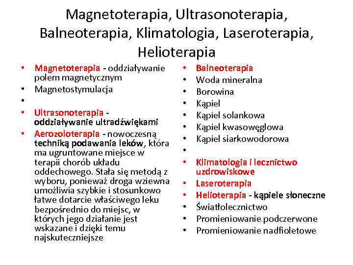 Magnetoterapia, Ultrasonoterapia, Balneoterapia, Klimatologia, Laseroterapia, Helioterapia • Magnetoterapia - oddziaływanie polem magnetycznym • Magnetostymulacja