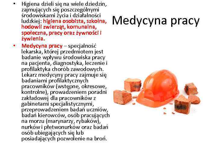  • Higiena dzieli się na wiele dziedzin, zajmujących się poszczególnymi środowiskami życia i