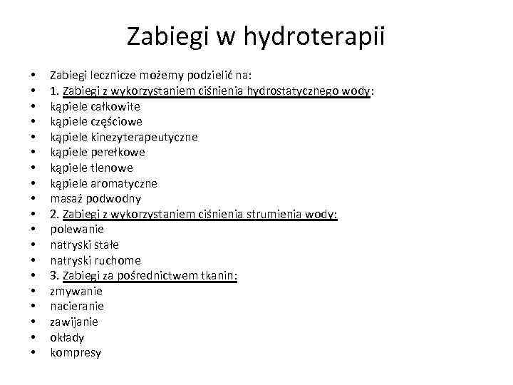 Zabiegi w hydroterapii • • • • • Zabiegi lecznicze możemy podzielić na: 1.