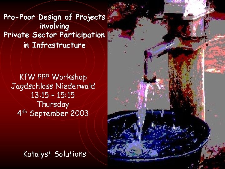 Pro-Poor Design of Projects involving Private Sector Participation in Infrastructure Kf. W PPP Workshop