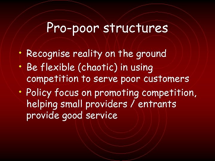 Pro-poor structures • Recognise reality on the ground • Be flexible (chaotic) in using
