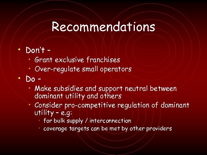 Recommendations • Don’t – • Grant exclusive franchises • Over-regulate small operators • Do