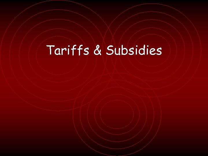 Tariffs & Subsidies 