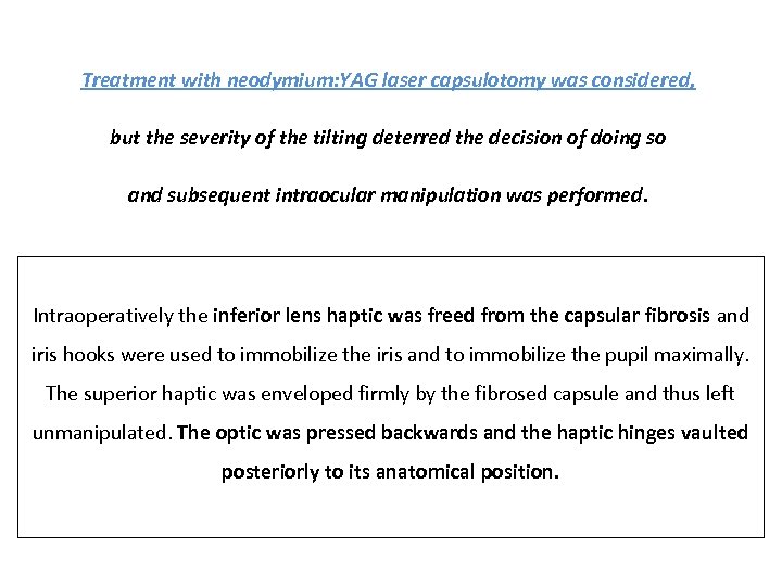 Treatment with neodymium: YAG laser capsulotomy was considered, but the severity of the tilting