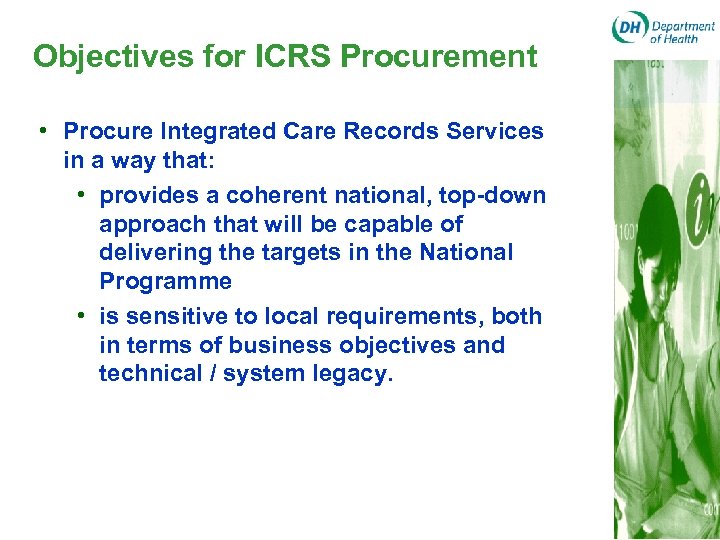 Objectives for ICRS Procurement • Procure Integrated Care Records Services in a way that:
