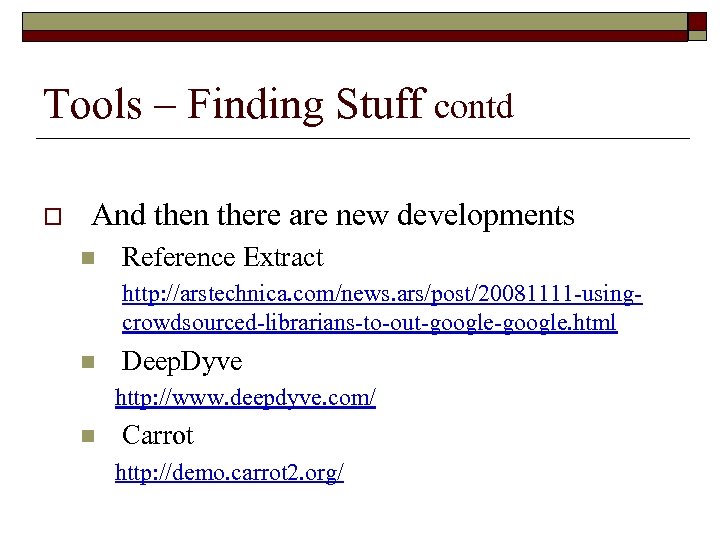 Tools – Finding Stuff contd o And then there are new developments n Reference