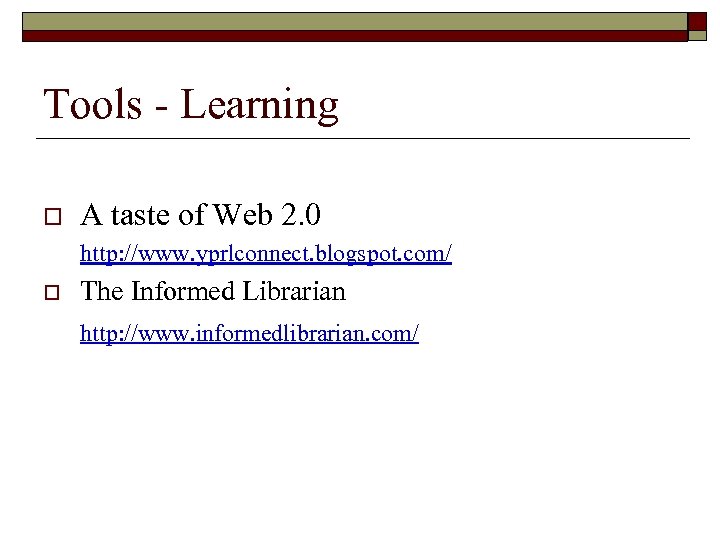 Tools - Learning o A taste of Web 2. 0 http: //www. yprlconnect. blogspot.