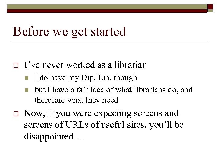 Before we get started o I’ve never worked as a librarian n n o