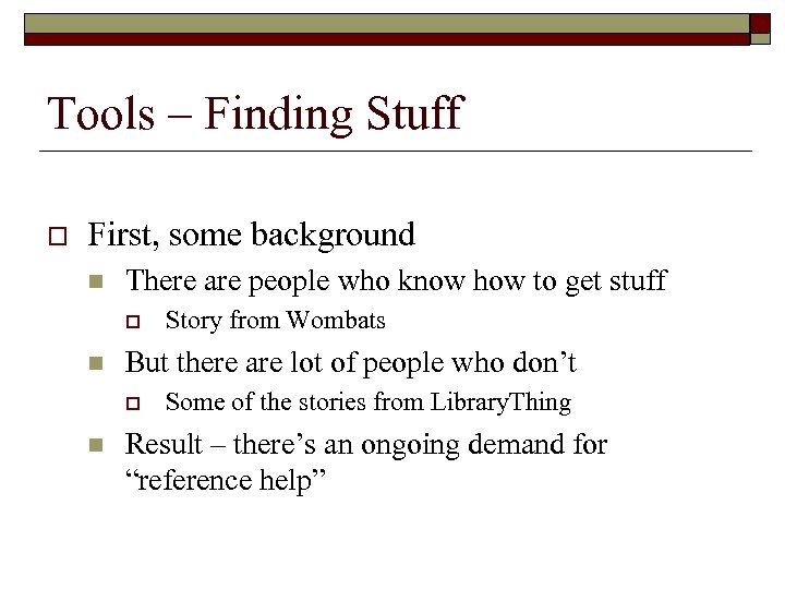 Tools – Finding Stuff o First, some background n There are people who know