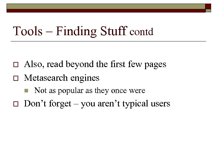 Tools – Finding Stuff contd o o Also, read beyond the first few pages