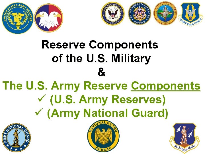 Reserve Components of the U. S. Military & The U. S. Army Reserve Components