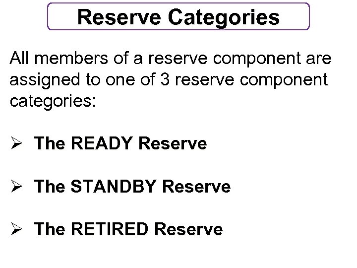 Reserve Categories All members of a reserve component are assigned to one of 3