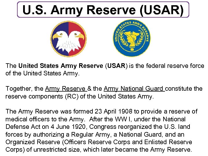 U. S. Army Reserve (USAR) The United States Army Reserve (USAR) is the federal