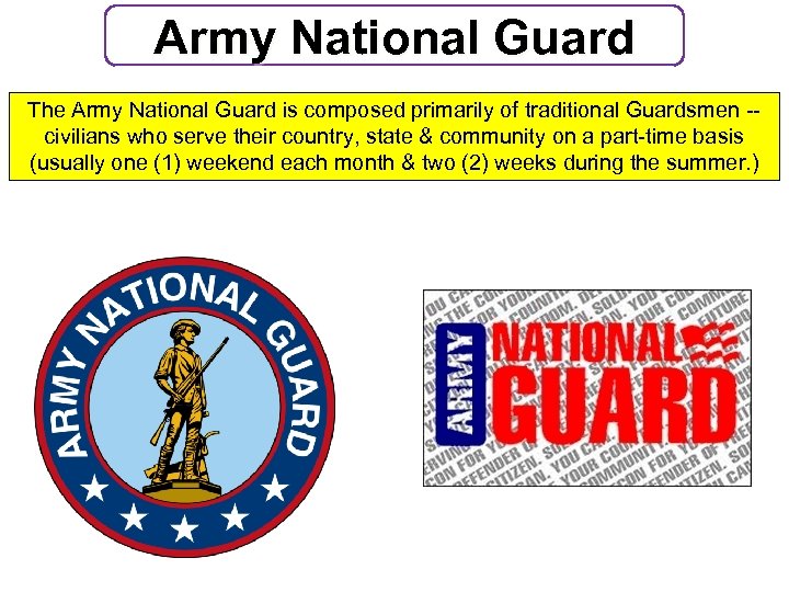 Army National Guard The Army National Guard is composed primarily of traditional Guardsmen --