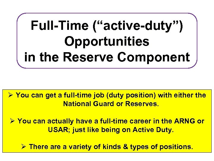 Full-Time (“active-duty”) Opportunities in the Reserve Component Ø You can get a full-time job