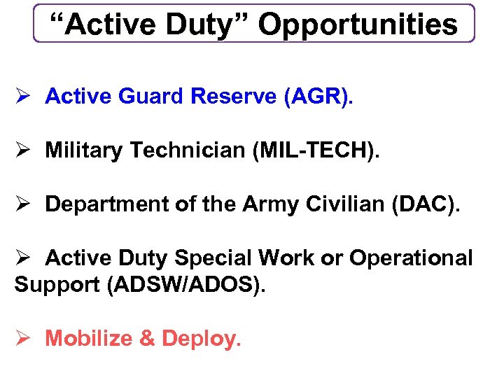 “Active Duty” Opportunities Ø Active Guard Reserve (AGR). Ø Military Technician (MIL-TECH). Ø Department