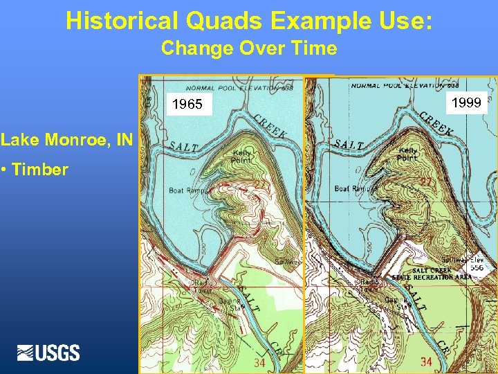 Historical Quads Example Use: Change Over Time 1965 1999 Lake Monroe, IN • Timber