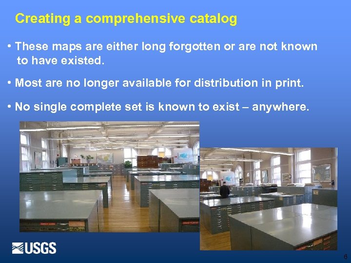 Creating a comprehensive catalog • These maps are either long forgotten or are not