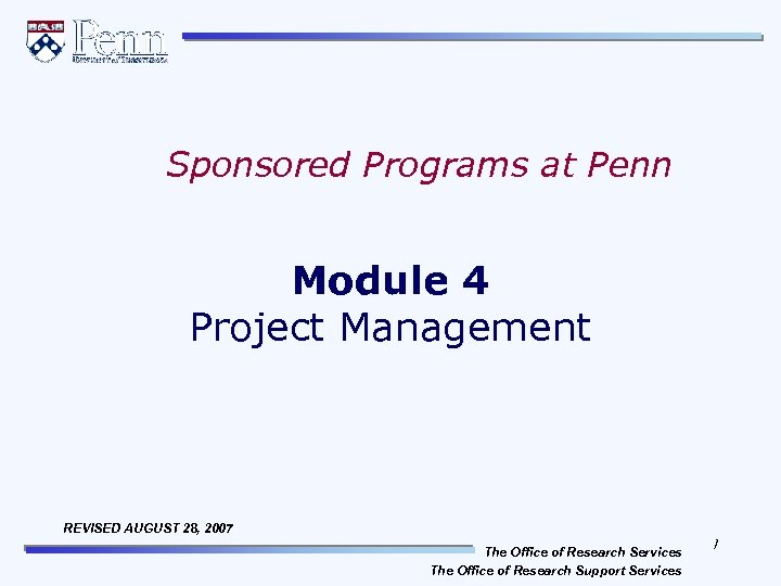 Sponsored Programs at Penn Module 4 Project Management REVISED AUGUST 28, 2007 The Office
