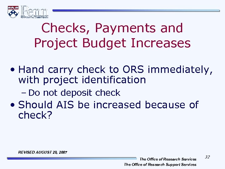 Checks, Payments and Project Budget Increases • Hand carry check to ORS immediately, with