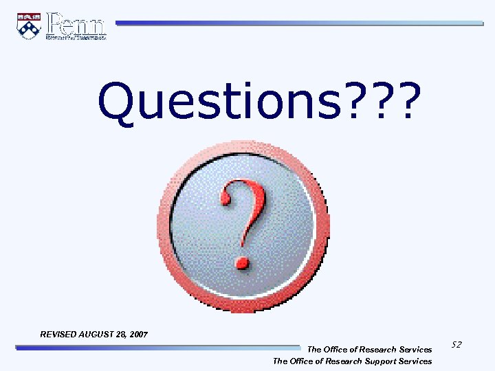 Questions? ? ? REVISED AUGUST 28, 2007 The Office of Research Services The Office