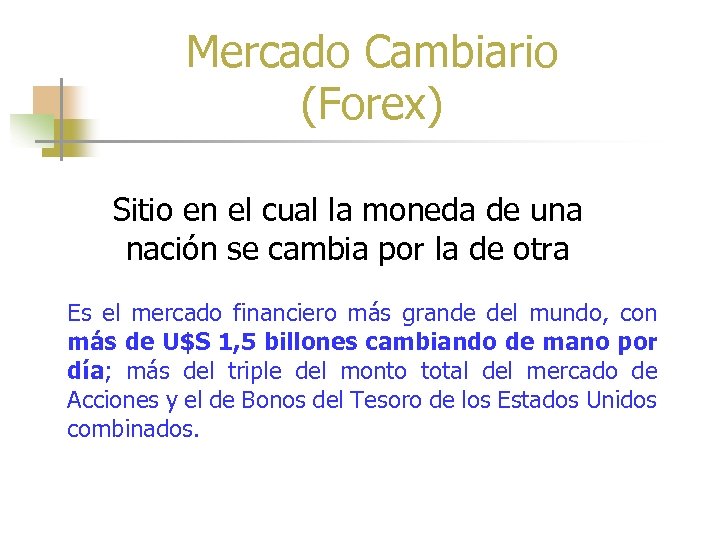 Mercado Cambiario (Forex) Sitio en el cual la moneda de una nación se cambia