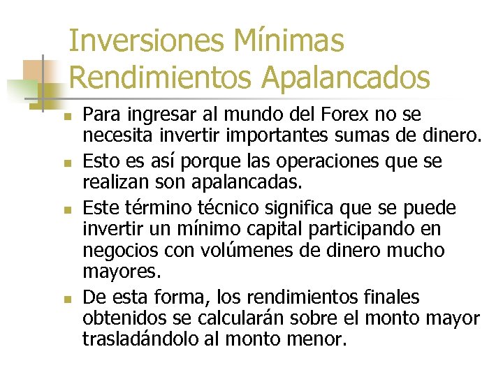 Inversiones Mínimas Rendimientos Apalancados n n Para ingresar al mundo del Forex no se