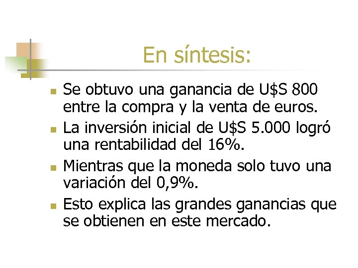 En síntesis: n n Se obtuvo una ganancia de U$S 800 entre la compra