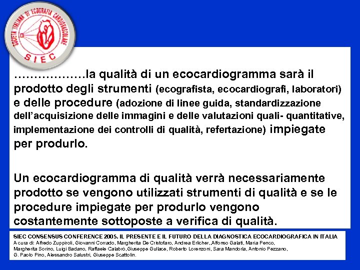 ………………la qualità di un ecocardiogramma sarà il prodotto degli strumenti (ecografista, ecocardiografi, laboratori) e