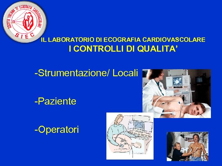 IL LABORATORIO DI ECOGRAFIA CARDIOVASCOLARE I CONTROLLI DI QUALITA’ -Strumentazione/ Locali -Paziente -Operatori 