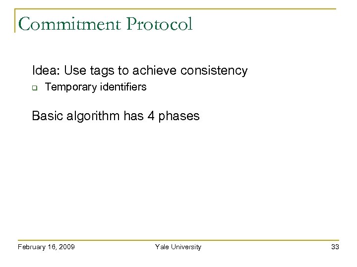 Commitment Protocol Idea: Use tags to achieve consistency Temporary identifiers Basic algorithm has 4