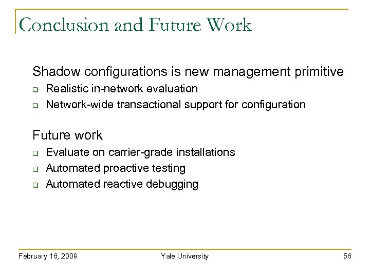 Conclusion and Future Work Shadow configurations is new management primitive Realistic in-network evaluation Network-wide