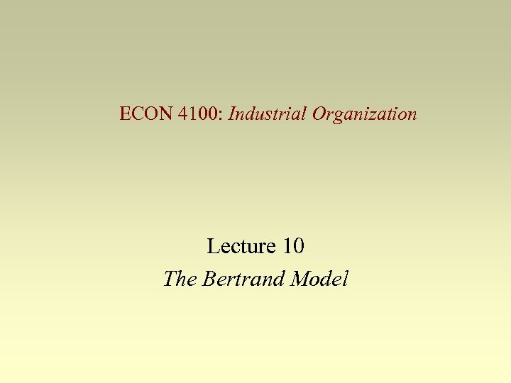 ECON 4100: Industrial Organization Lecture 10 The Bertrand Model 