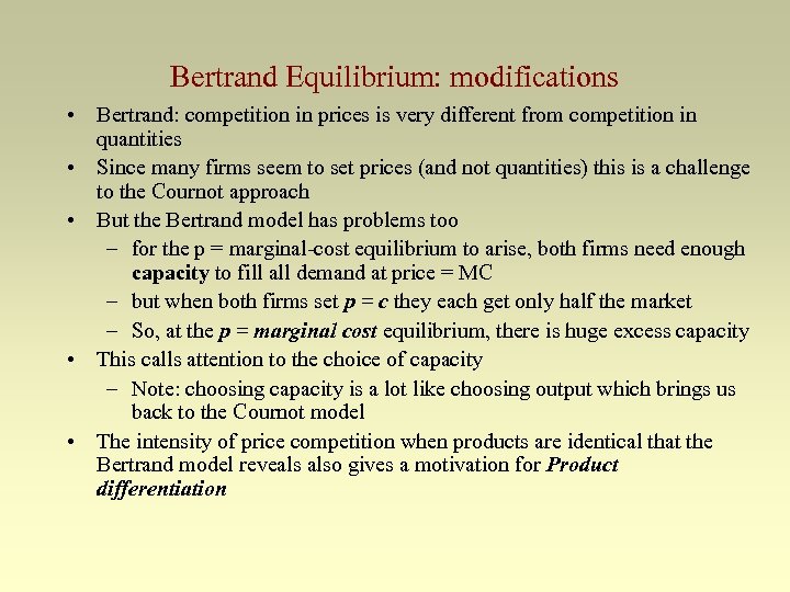 Bertrand Equilibrium: modifications • Bertrand: competition in prices is very different from competition in