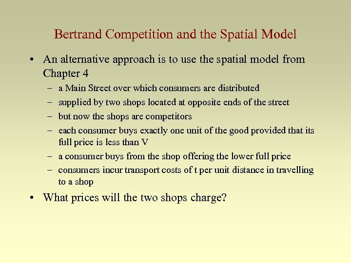 Bertrand Competition and the Spatial Model • An alternative approach is to use the