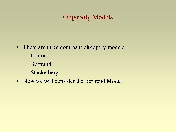 Oligopoly Models • There are three dominant oligopoly models – Cournot – Bertrand –