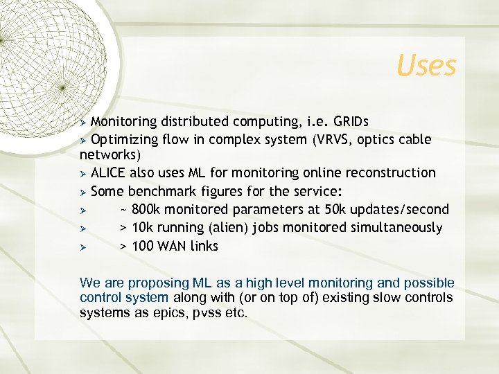 Uses Monitoring distributed computing, i. e. GRIDs Ø Optimizing flow in complex system (VRVS,