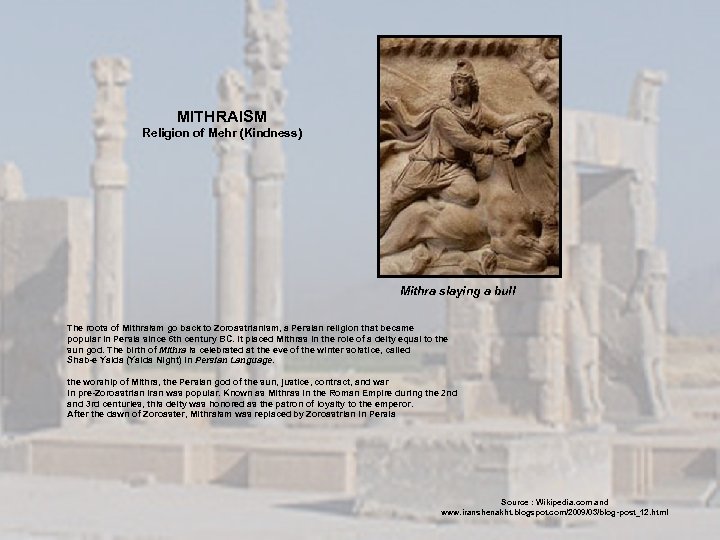 MITHRAISM Religion of Mehr (Kindness) Mithra slaying a bull The roots of Mithraism go