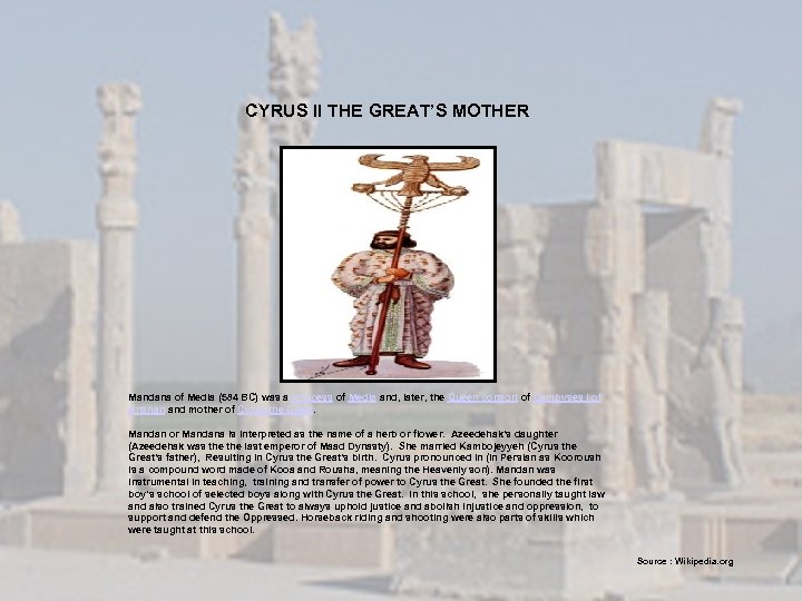  CYRUS II THE GREAT’S MOTHER Mandana of Media (584 BC) was a Princess