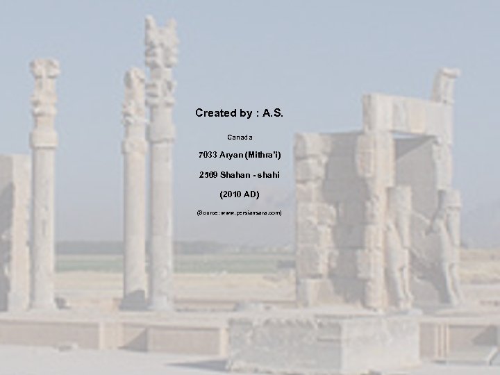 Created by : A. S. Canada 7033 Aryan (Mithra’i) 2569 Shahan - shahi (2010