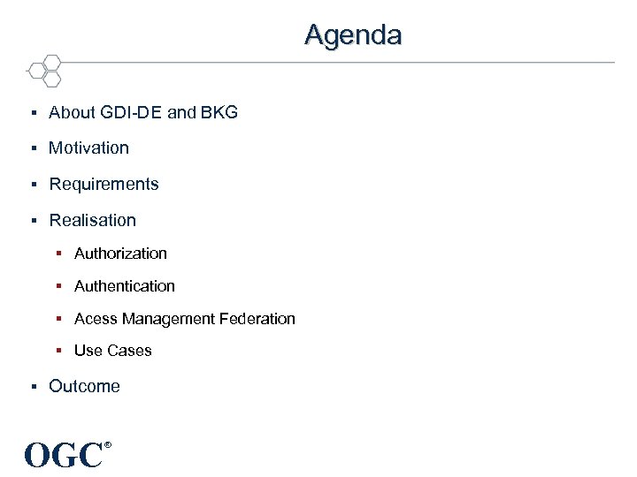 Agenda § About GDI-DE and BKG § Motivation § Requirements § Realisation § Authorization
