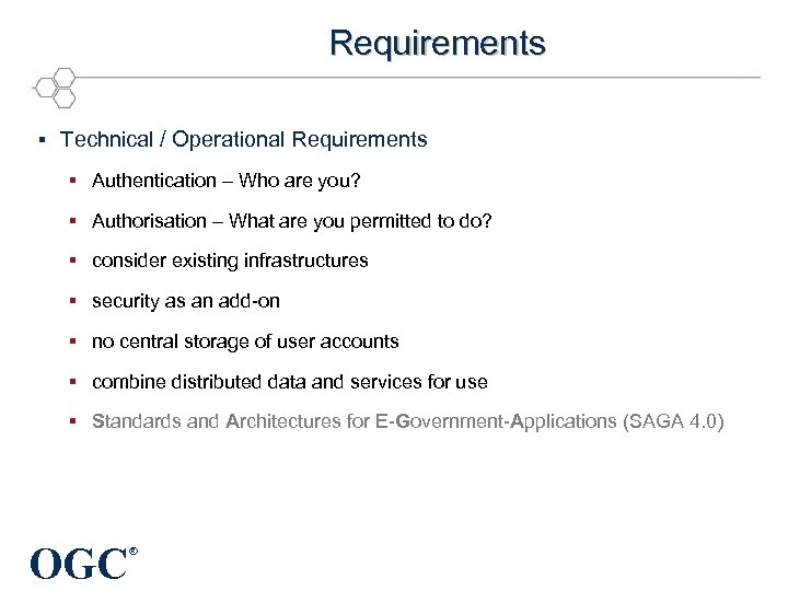 Requirements § Technical / Operational Requirements § Authentication – Who are you? § Authorisation