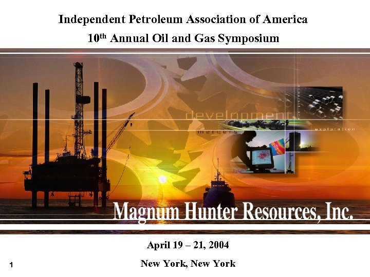 Independent Petroleum Association of America 10 th Annual Oil and Gas Symposium April 19