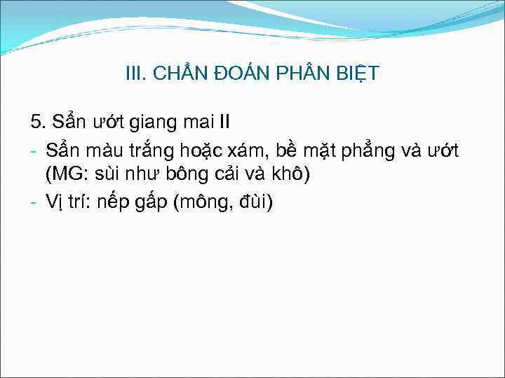 III. CHẨN ĐOÁN PH N BIỆT 5. Sẩn ướt giang mai II - Sẩn