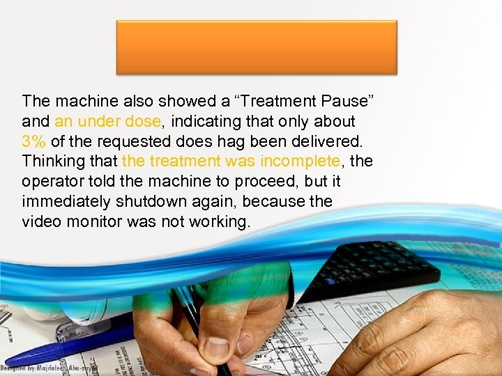 The machine also showed a “Treatment Pause” and an under dose, indicating that only