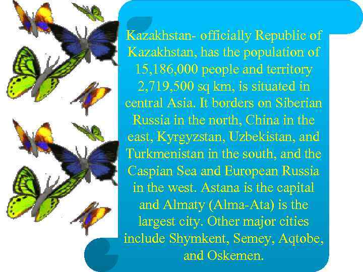Kazakhstan- officially Republic of Kazakhstan, has the population of 15, 186, 000 people and