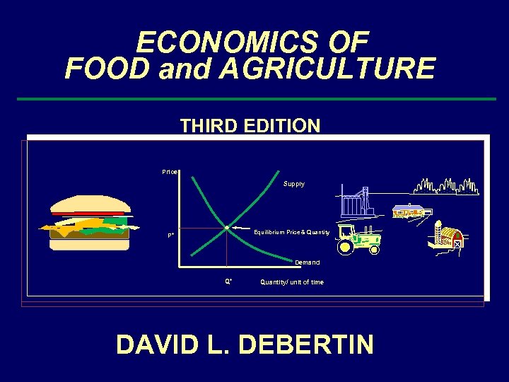 ECONOMICS OF FOOD and AGRICULTURE THIRD EDITION Price Supply Equilibrium Price & Quantity P*
